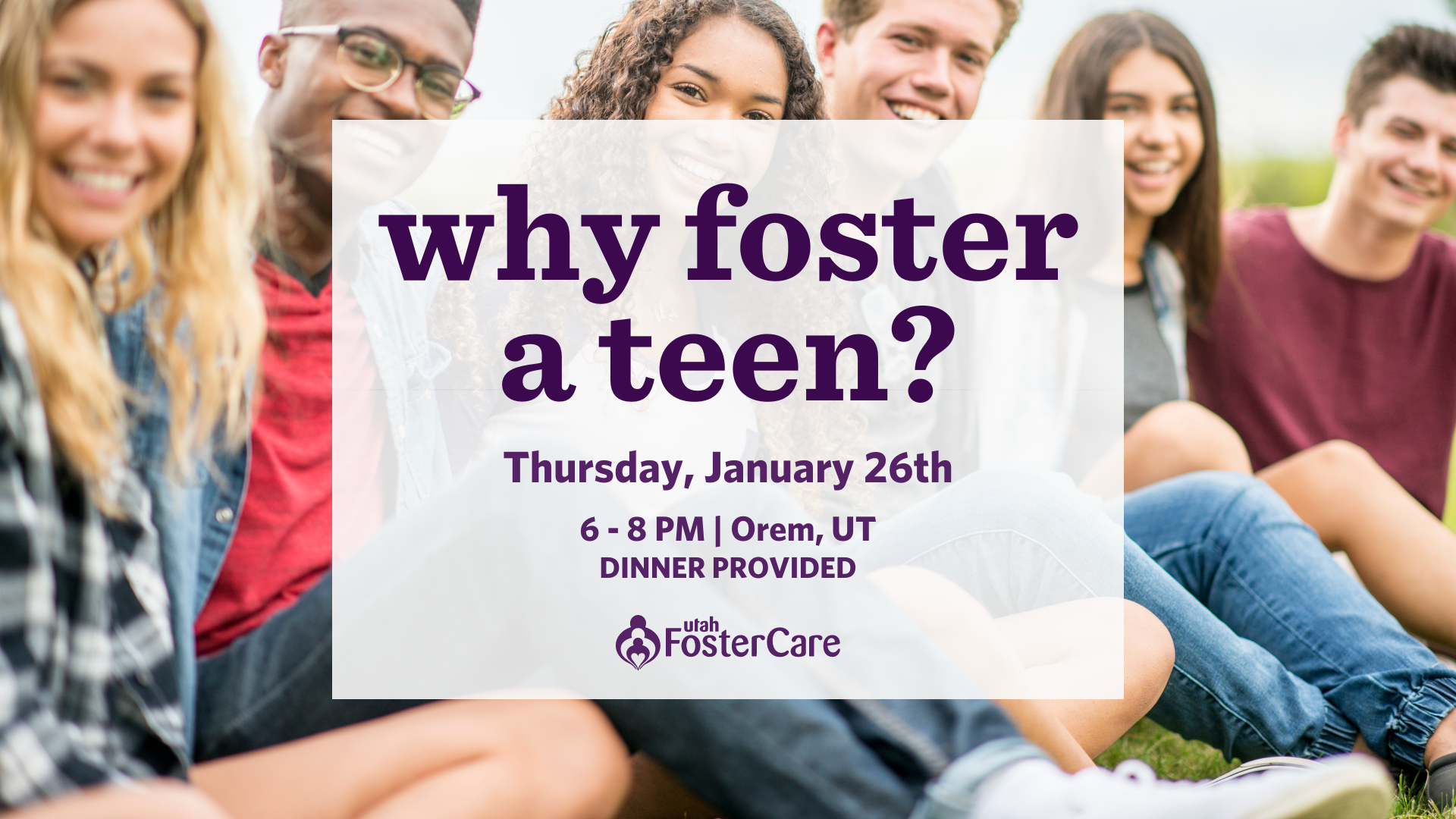 Why Foster a Teen? - A Utah Foster Care Event - January 26th in Orem UT